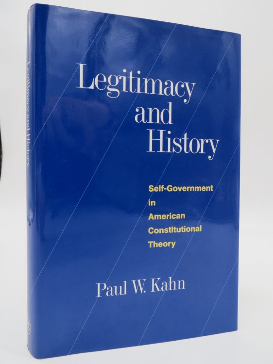 LEGITIMACY AND HISTORY Self-Government in American Constitutional Theory (DJ Protected by a Brand New, Clear, Acid-Free Mylar Cover)