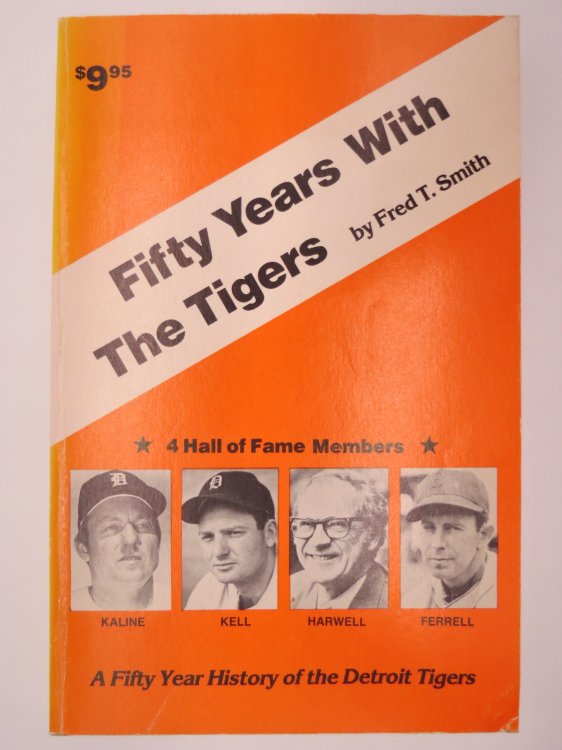 FIFTY YEARS WITH THE TIGERS A Fifty Year History of the Detroit Tigers