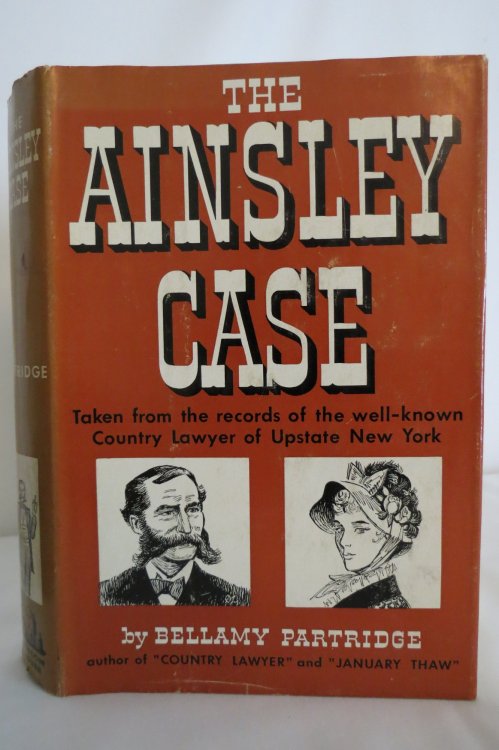 THE AINSLEY CASE; One of the True Cases of the Country Lawyer of Upstate New York Whose Memoirs Have Been Read so Widely (DJ protected by clear, acid-free mylar cover)
