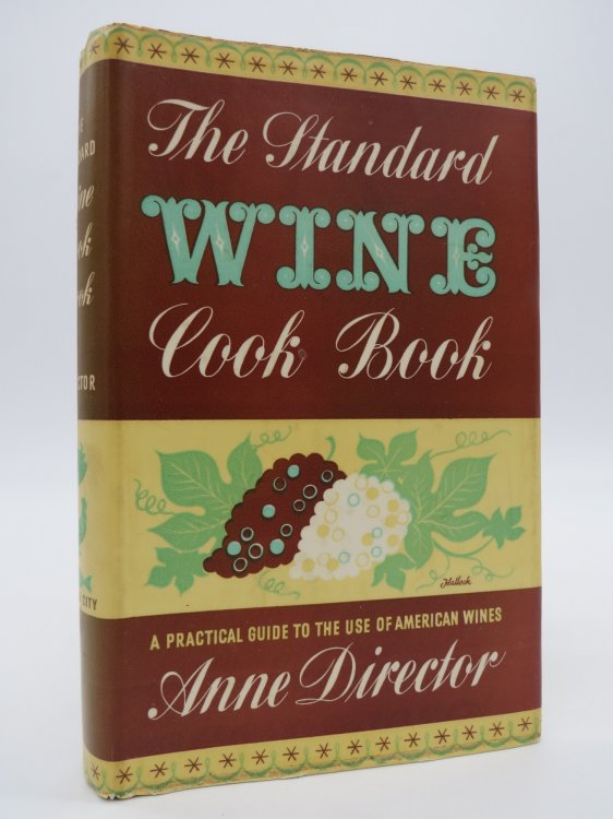 THE STANDARD WINE COOK BOOK A Practical Guide to the Use of American Wines (DJ Protected by a Brand New, Clear, Acid-Free Mylar Cover)