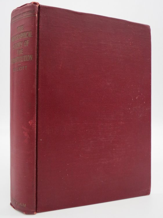 BIOGRAPHICAL STORY OF THE CONSTITUTION A Study of the Growth of the American Union