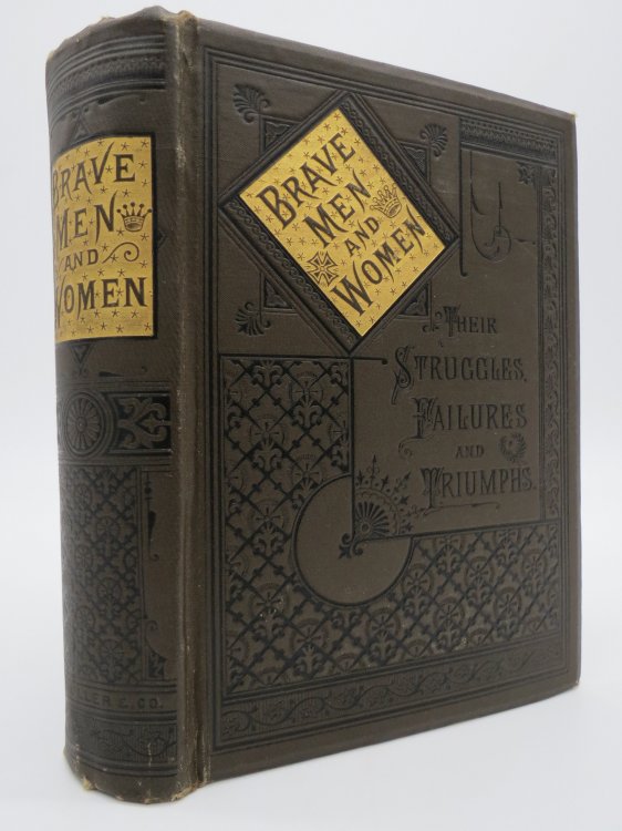 BRAVE MEN AND WOMEN Their Struggles, Failures and Triumphs (Fine Victorian Binding)