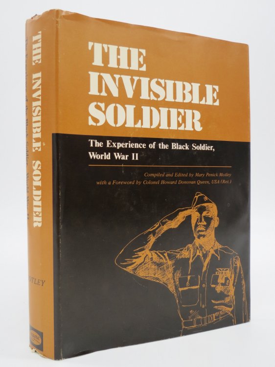 THE INVISIBLE SOLDIER The Experience of the Black Soldier, World War II (DJ Protected by a Brand New, Clear, Acid-Free Mylar Cover)
