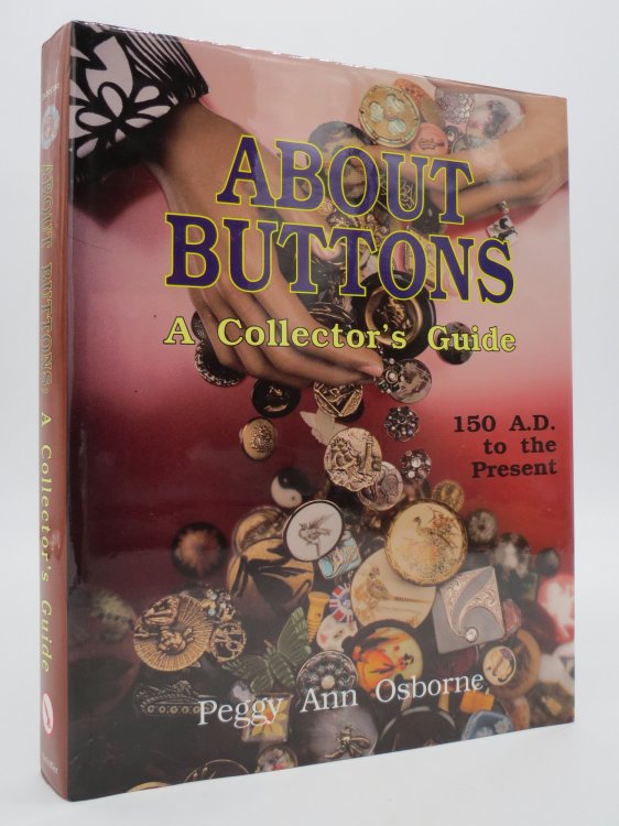 ABOUT BUTTONS A Collector's Guide, 150 Ad to the Present (DJ Protected by a Brand New, Clear, Acid-Free Mylar Cover)