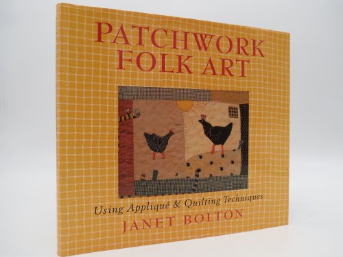 PATCHWORK FOLK ART Using Applique & Quilting Techniques (DJ Protected by a Brand New, Clear, Acid-Free Mylar Cover)
