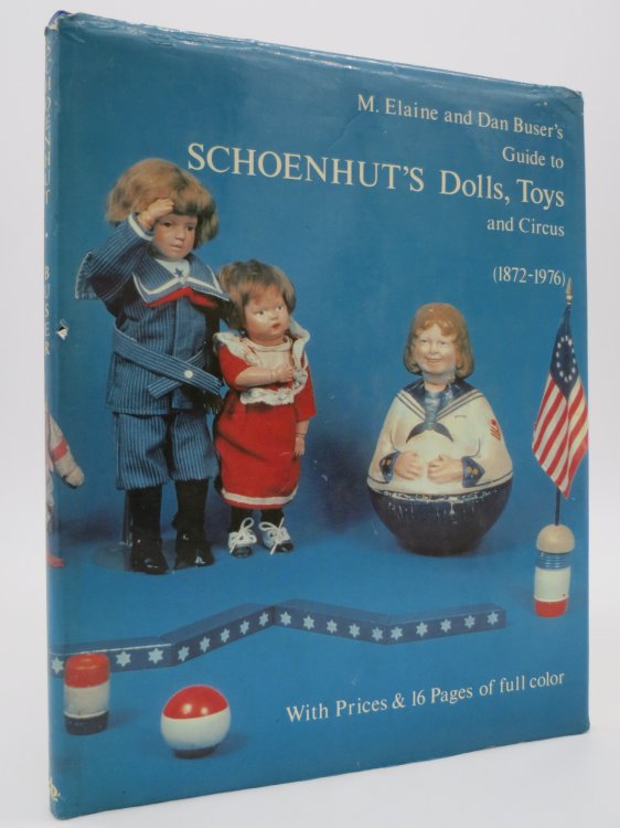 M. ELAINE AND DAN BUSER'S GUIDE TO SCHOENHUT'S DOLLS, TOYS, AND CIRCUS, 1872-1976 (DJ Protected by a Brand New, Clear, Acid-Free Mylar Cover)