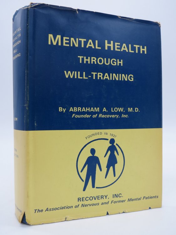MENTAL HEALTH THROUGH WILL-TRAINING A System of Self-Help in Psychotherapy As Practiced by Recovery, Incorporated (DJ Protected by a Brand New, Clear, Acid-Free Mylar Cover)