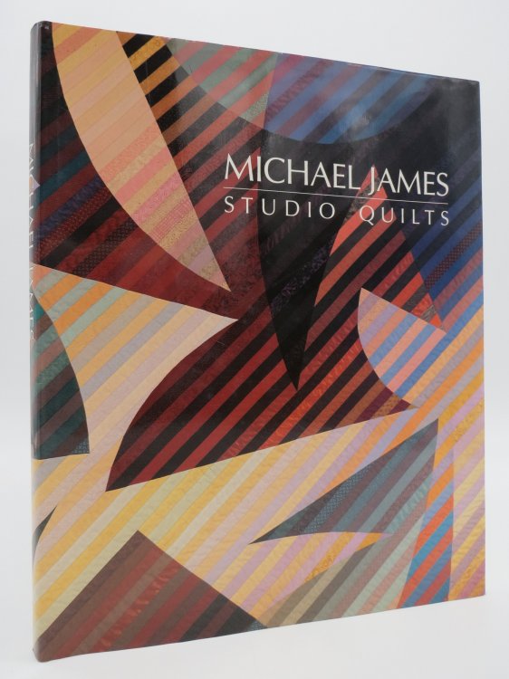 MICHAEL JAMES (SIGNED BY AUTHOR) Studio Quilts (DJ Protected by a Brand New, Clear, Acid-Free Mylar Cover)