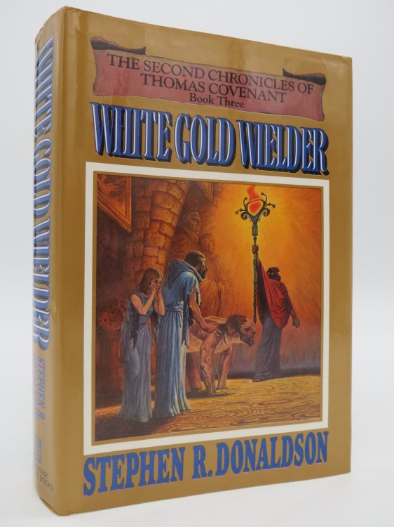 WHITE GOLD WIELDER - BOOK THREE OF THE SECOND CHRONICLES OF THOMAS COVENANT (DJ Protected by a Brand New, Clear, Acid-Free Mylar Cover)