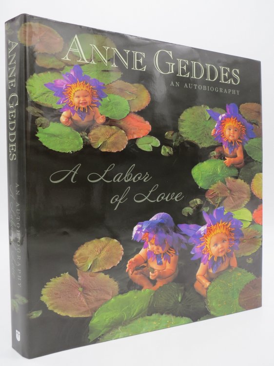 ANNE GEDDES AN AUTOBIOGRAPHY A Labor of Love (DJ Protected by a Brand New, Clear, Acid-Free Mylar Cover)