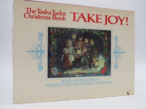 TAKE JOY! The Tasha Tudor Christmas Book (DJ Protected by a Brand New, Clear, Acid-Free Mylar Cover)