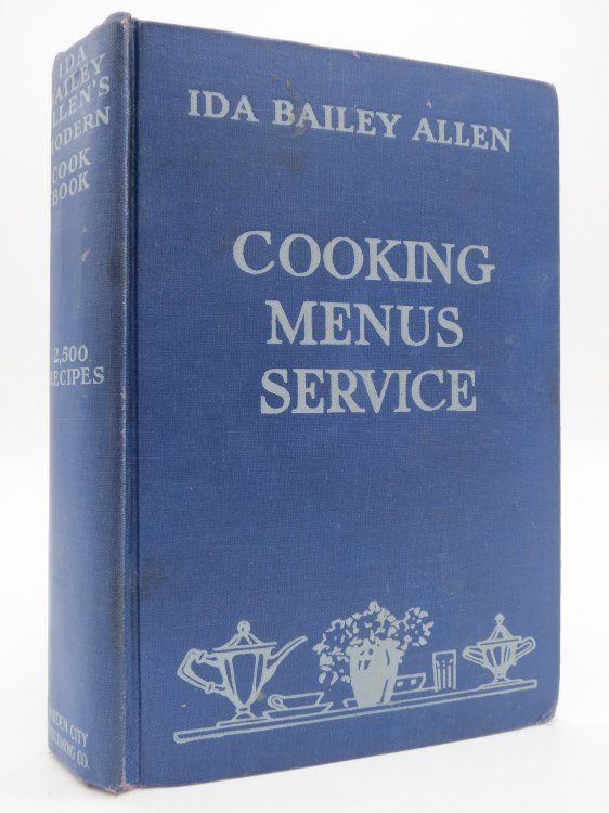 IDA BAILEY ALLEN'S MODERN COOK BOOK 2500 Delicious Recipes, Formerly Published As Mrs. Allen on Cooking, Menus, Service