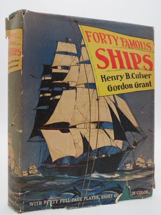 FORTY FAMOUS SHIPS Their Beginnings, Their Life Histories, Their Ultimate Fate (DJ Protected by a Brand New, Clear, Acid-Free Mylar Cover)