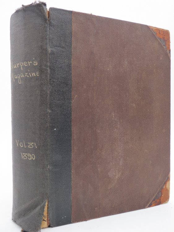 HARPER'S MONTHLY MAGAZINE, VOLUME 81, JUNE, JULY, AUGUST, SEPTEMBER, OCTOBER, NOVEMBER 1890 BOUND IN ONE