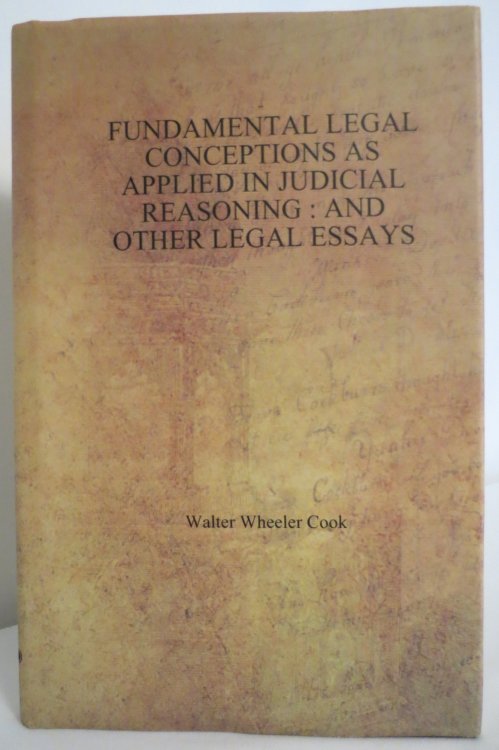 FUNDAMENTAL LEGAL CONCEPTIONS AS APPLIED IN JUDICIAL REASONING And Other Legal Essays (DJ protected by clear, acid-free mylar cover)