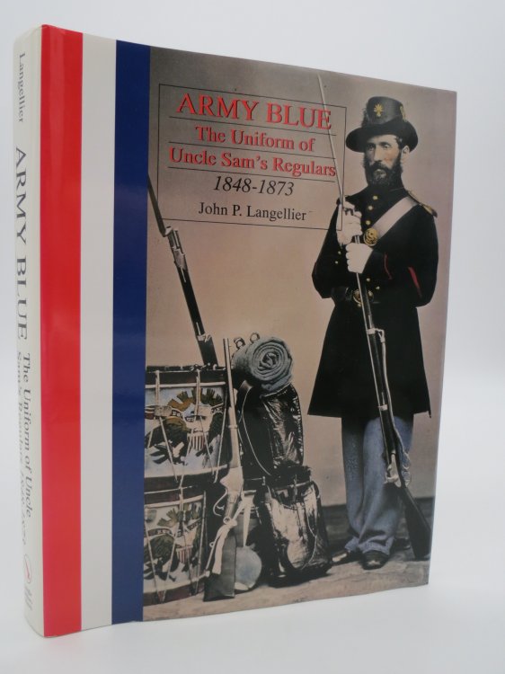ARMY BLUE The Uniform of Uncle Sam's Regulars 1848-1873 (DJ Protected by a Brand New, Clear, Acid-Free Mylar Cover)