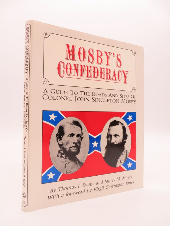 MOSBY'S CONFEDERACY A Guide to the Roads and Sites of Colonel John Singleton Mosby (DJ Protected by a Brand New, Clear, Acid-Free Mylar Cover)