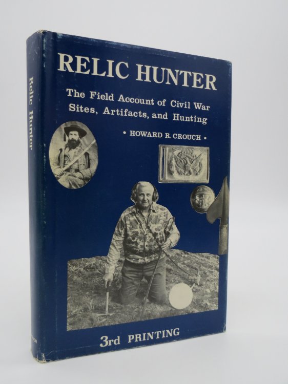 RELIC HUNTER The Field Account of Civil War Sites, Artifacts, and Hunting (DJ Protected by a Brand New, Clear, Acid-Free Mylar Cover)