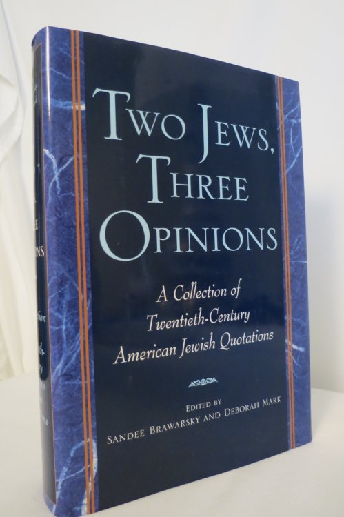TWO JEWS, THREE OPINIONS A Collection of 20Th-Century American Jewish Quotations (DJ protected by clear, acid-free mylar cover)