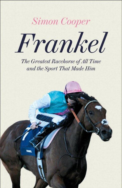 Frankel : The Greatest Racehorse of All Time