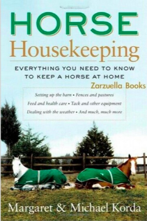 Horse Housekeeping : Everything You Need to Know to Keep a Horse at Home