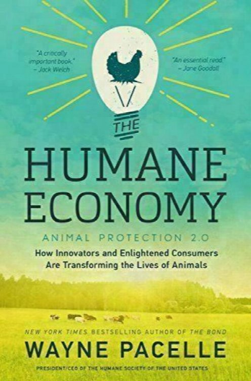 The Humane Economy: How Innovators and Enlightened Consumers Are Transforming the Lives of Animals