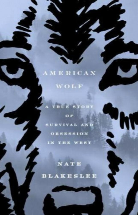 American Wolf : A True Story of Survival and Obsession