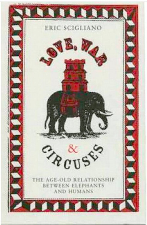 Love, War and Circuses : The Age-Old Relationship Between Elephants and Humans