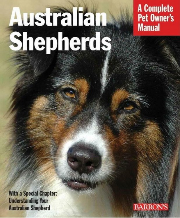 Australian Shepherds: A Complete Pet Owner's Manual