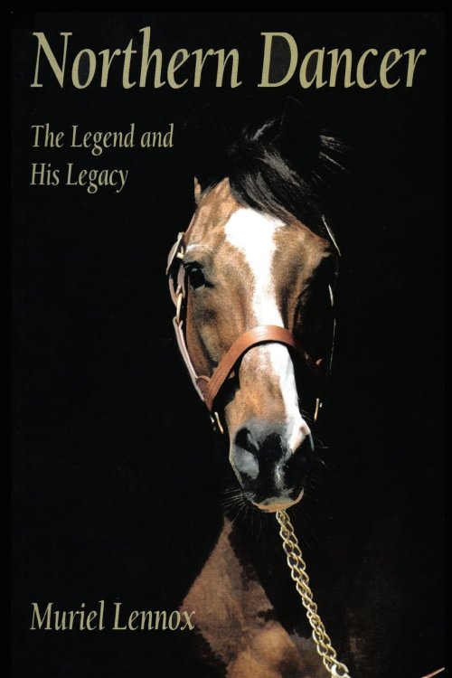 Northern Dancer: The Legend and the Legacy