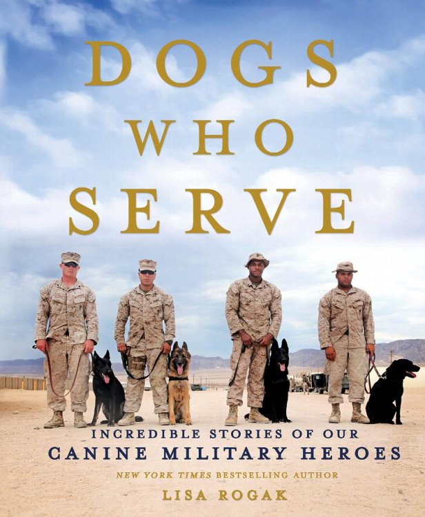 Dogs Who Serve: Incredible Stories of Canine Military Heroes