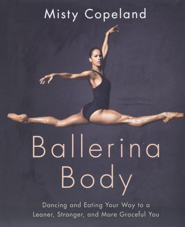 Ballerina Body: Dancing and Eating Your Way to a Leaner, Stronger, and More Graceful You