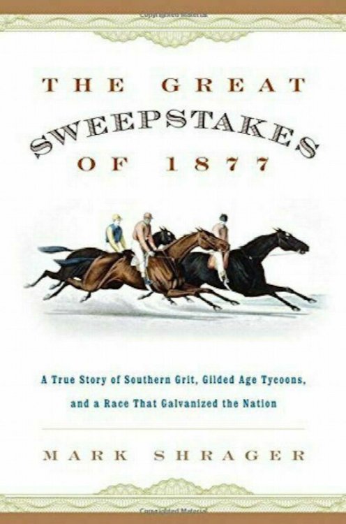 The Great Sweepstakes of 1877: A True Story of Southern Grit, Gilded Age Tycoons, and a Horse Race That Galvanized the Nation