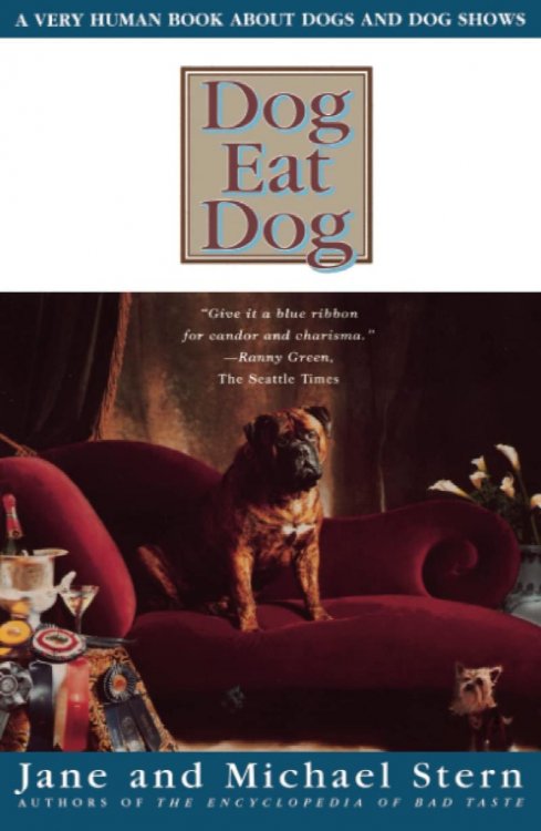 Dog Eat Dog: A Very Human Book About Dog Shows