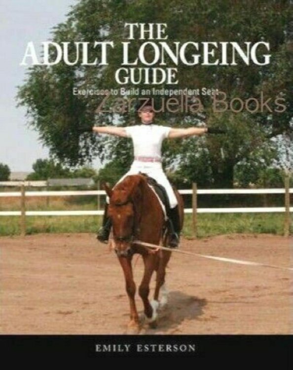 The Adult Longeing Guide : How to Build an Independent Seat