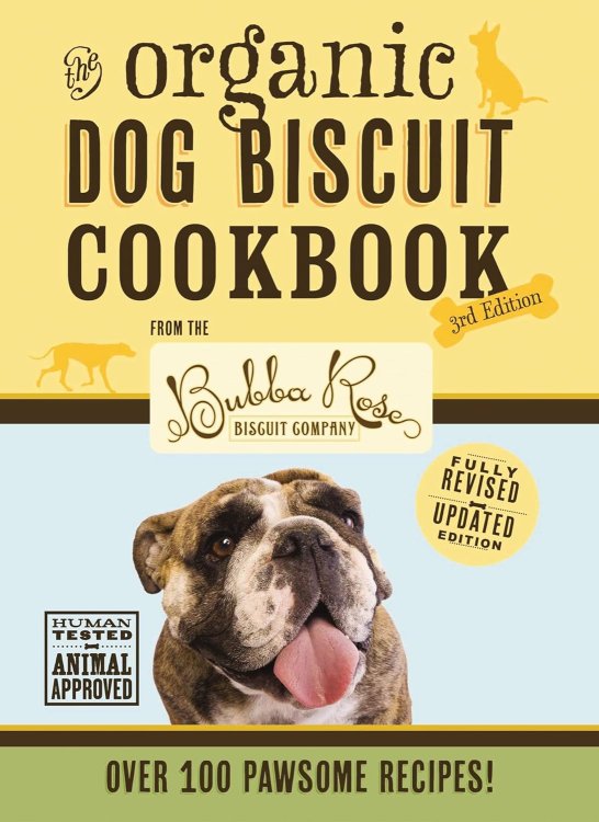 The Organic Dog Biscuit Cookbook): Featuring Over 100 Pawsome Recipes!