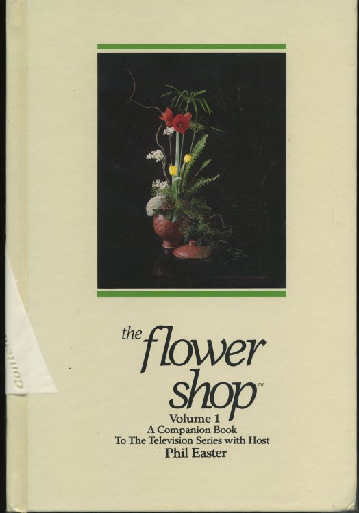 THE FLOWER SHOP A Companion Book to the Television Series with Host Phil Easter.