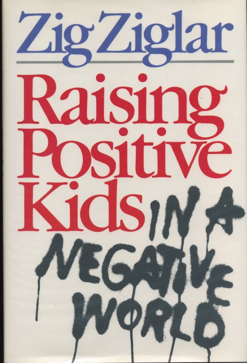 RAISING POSITIVE KIDS IN A NEGATIVE WORLD