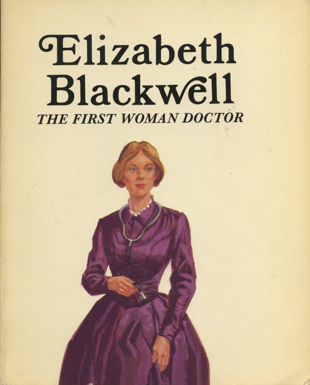 ELIZABETH BLACKWELL: THE FIRST WOMAN DOCTOR.