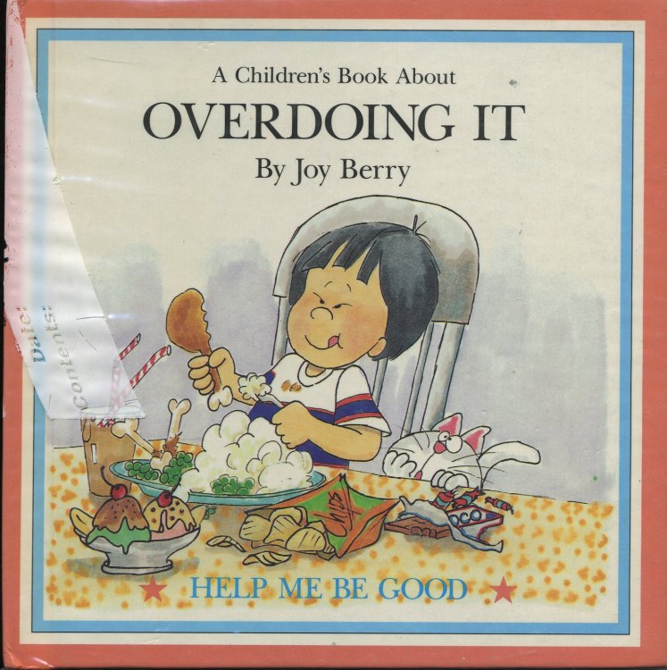A CHILDREN'S BOOK ABOUT OVERDOING IT HELP ME BE GOOD.