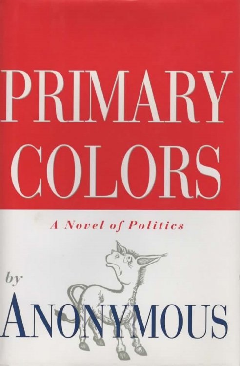 PRIMARY COLORS A Novel of Politics