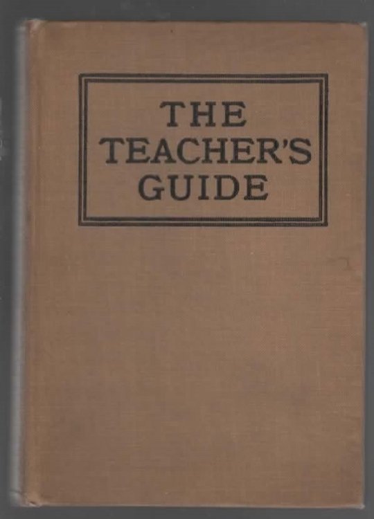 THE TEACHER'S GUIDE Or the Use of Sunday School Teachers and Parents At Home in Teaching 