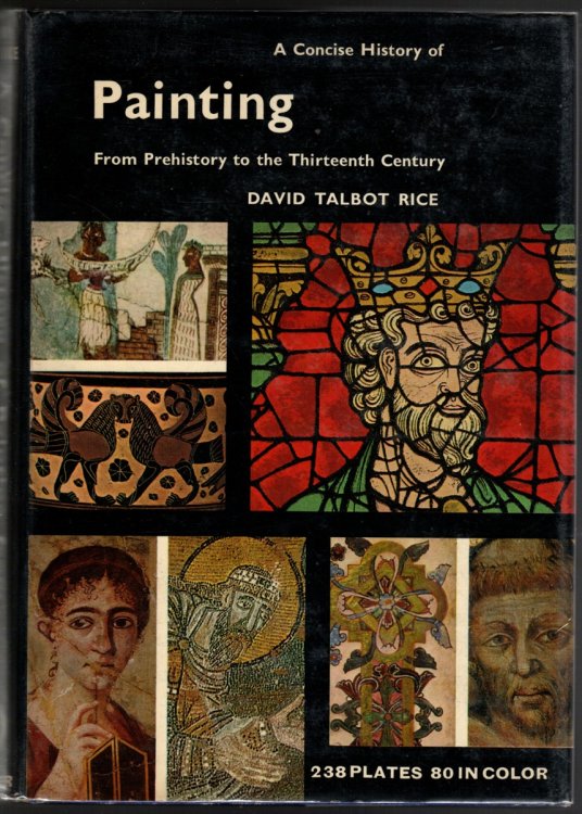 A CONCISE HISTORY OF PAINTING From Prehistory to the 13th Century.