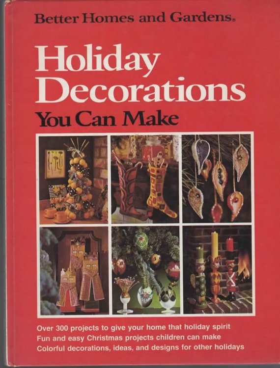 BETTER HOMES AND GARDENS HOLIDAY DECORATIONS YOU CAN MAKE.