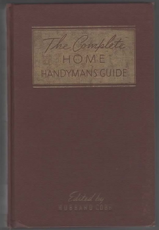 THE COMPLETE HOME HANDYMAN'S GUIDE Hundreds of Money-Saving, Helpful Suggestions for Making Repairs and Improvements in and around Your Home.