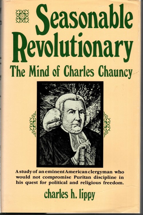 SEASONABLE REVOLUTIONARY The Mind of Charles Chauncy
