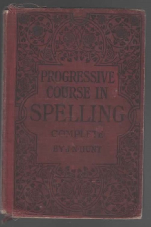 THE PROGRESSIVE COURSE IN SPELLING In Two Parts