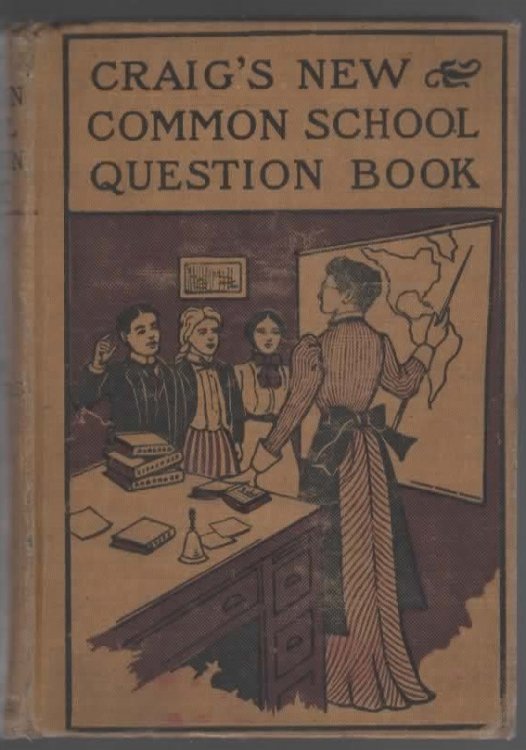 NEW COMMON SCHOOL QUESTION BOOK Comprising Questions and Answers on all Common School Studies
