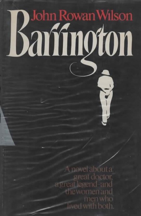 BARRINGTON A Novel about a Great Doctor, a Great Legend--And the Women and Men Who Lived with Both.