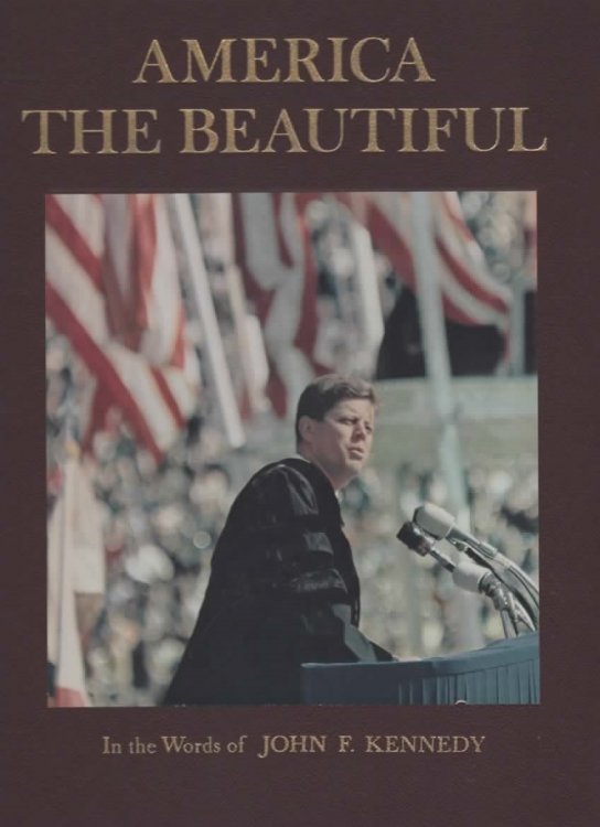 AMERICA THE BEAUTIFUL: IN THE WORDS OF JOHN F. KENNEDY.